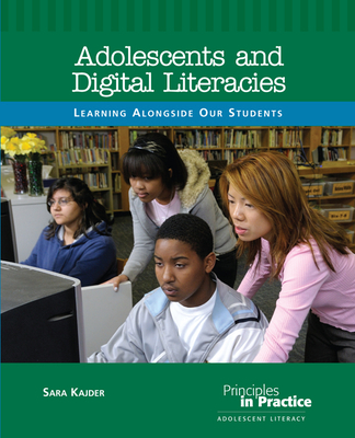 Adolescents and Digital Literacies: Learning Alongside Our Students - Kajder, Sara