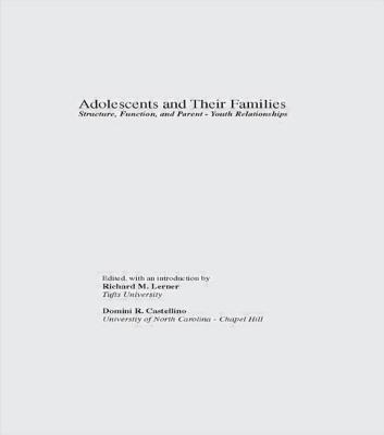 Adolescents and Their Families: Structure, Function, and Parent-Youth Relations - Lerner, Richard M (Editor), and Castellino, Domini R