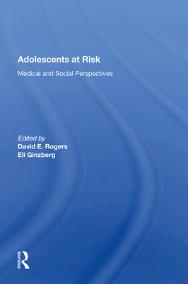 Adolescents at Risk: Medical and Social Perspectives - Rogers, David E
