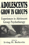 Adolescents Grow in Groups: Experiences in Adolescent Group Psychotherapy (the Master Work Series)