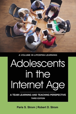 Adolescents in the Internet Age: A Team Learning and Teaching Perspective - Strom, Paris S.