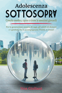 Adolescenza Sottosopra: Crescita emotiva, capire e vivere le emozioni giovanili: Per la generazione ansiosa di oggi, gli adulti di domani e i genitori che li accompagnano: Pronti, si cresce!