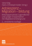 Adoleszenz - Migration - Bildung: Bildungsprozesse Jugendlicher Und Junger Erwachsener Mit Migrationshintergrund