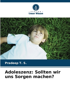 Adoleszenz: Sollten wir uns Sorgen machen? - T S, Pradeep