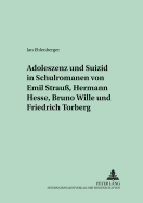 Adoleszenz Und Suizid in Schulromanen Von Emil Strau?, Hermann Hesse, Bruno Wille Und Friedrich Torberg