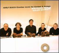 Adolf Busch: Chamber Music for Clarinet and Strings - Clemens Linder (violin); Eisler Quartett; Elisabeth Weber (violin); Mischa Meyer (cello); Pauline Sachse (viola);...