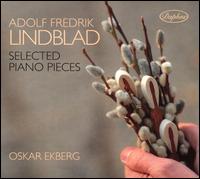 Adolf Fredrik Lindblad: Selected Piano Pieces - Oskar Ekberg (piano)