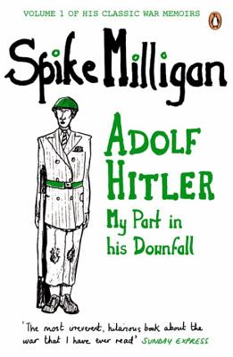Adolf Hitler: My Part in his Downfall - Milligan, Spike