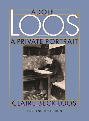 Adolf Loos A Private Portrait - Loos, Claire Beck, and Pontasch, Constance C. (Translated by), and Saunders, Nicholas (Edited and translated by)