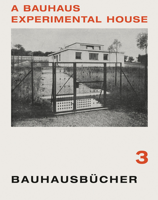 Adolf Meyer: A Bauhaus Experimental House: Bauhausbcher 3 - Meyer, Adolf, and Gropius, Walter (Editor), and Moholy-Nagy, Lszl (Editor)