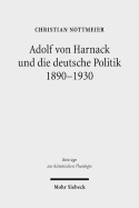 Adolf Von Harnack Und Die Deutsche Politik 1890-1930: Eine Biographische Studie Zum Verhaltnis Von Protestantismus, Wissenschaft Und Politik