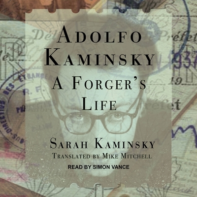 Adolfo Kaminsky: A Forger's Life - Mitchell, Mike (Contributions by), and Kaminsky, Sarah, and Vance, Simon (Read by)
