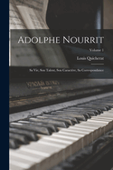 Adolphe Nourrit: Sa Vie, Son Talent, Son Caract?re, Sa Correspondance; Volume 1