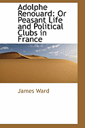 Adolphe Renouard: Or Peasant Life and Political Clubs in France