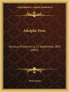 Adolphe Yvon: Discours Prononce Le 13 Septembre 1893 (1893)