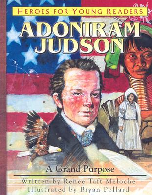 Adoniram Judson: A Grand Purpose - Meloche, Renee Taft