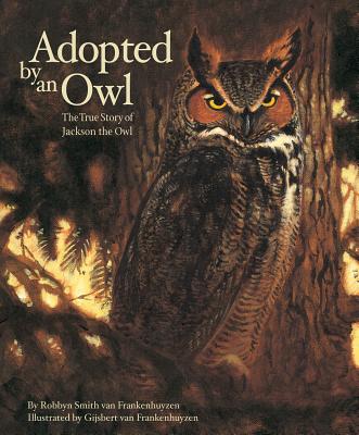 Adopted by an Owl: The True Story of Jackson the Owl - Frankenhuyzen, Robbyn Smith Van