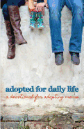 Adopted for Daily Life: A Devotional For Adopting Moms