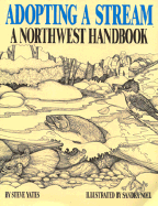 Adopting a Stream: A Northwest Handbook - Yates, Steve