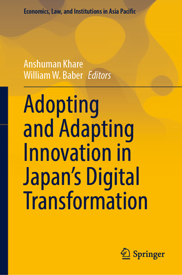 Adopting and Adapting Innovation in Japan's Digital Transformation - Khare, Anshuman (Editor), and Baber, William W. (Editor)