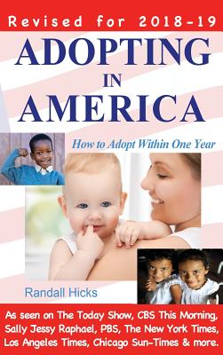 Adopting in America: How to Adopt Within One Year (2018-2019 edition) - Hicks, Randall