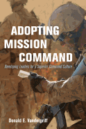 Adopting Mission Command: Developing Leaders for a Superior Command Culture