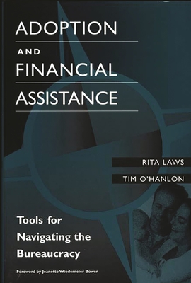 Adoption and Financial Assistance: Tools for Navigating the Bureaucracy - Laws, Rita, and O'Hanlon, Tim