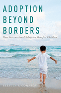 Adoption Beyond Borders: How International Adoption Benefits Children