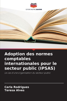 Adoption des normes comptables internationales pour le secteur public (IPSAS) - Rodrigues, Carla, and Alves, Teresa