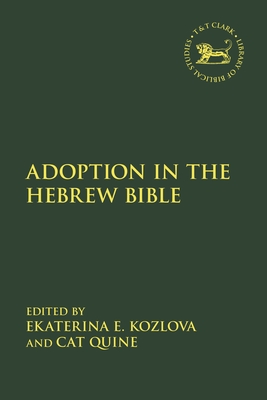 Adoption in the Hebrew Bible - Kozlova, Ekaterina (Editor), and Quine, Cat (Editor)