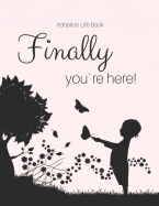 Adoption Life Book - Finally you`re here!: Baby book for adoptive parents Notebook to fill in yourself