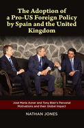 Adoption of a Pro-US Foreign Policy by Spain and the United Kingdom: Jose Maria Aznar and Tony Blair's Personal Motivations and their Global Impact