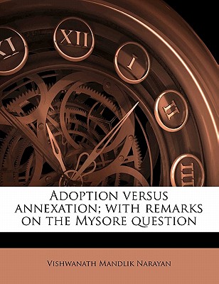 Adoption Versus Annexation; With Remarks on the Mysore Question - Narayan, Vishwanath Mandlik