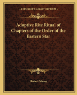 Adoptive Rite Ritual of Chapters of the Order of the Eastern Star