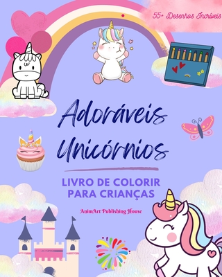 Adorveis Unic?rnios: Livro de colorir para crian?as Desenhos incr?veis de unic?rnios felizes Presente ideal: Unic?rnios mgicos que estimulam a criatividade e a divers?o para os pequenos - House, Animart Publishing