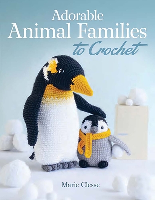Adorable Animal Families to Crochet - Clesse, Marie