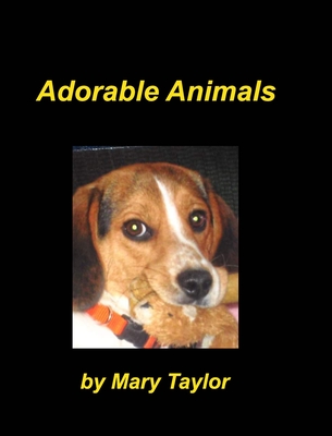 Adorable Animals: Beagles Cats Birds Dalmatains Animal Lovers - Taylor, Mary