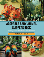 Adorable Baby Animal Slippers Book: 60 Easy Crochet Patterns for Little Toes