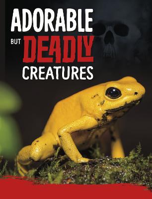 Adorable But Deadly Creatures - Hofer, Charles C.