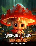 Adorable Creepy Mushrooms Coloring Book: Mini Mushroom Monsters to Color for Fun, Stress Relief, and Relaxation