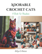 Adorable Crochet Cats: A Book for Newbies