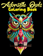 Adorable Owls Coloring Book: Best Adult Coloring Book with Cute Owl Portraits, Fun Owl Designs, interested 50+ unique design every one must loved it