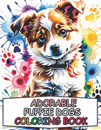 Adorable Puppy Dogs: Coloring Book For Kids, Super Adorable Puppies!