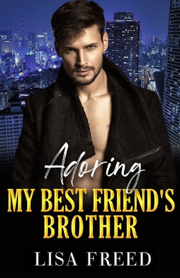 Adoring My Best Friend's Brother: A Curvy Girl OTT Instalove Steamy Romance - Freed, Lisa