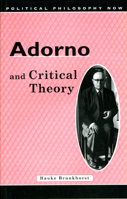 Adorno and Critical Theory - Brunkhorst, Hauke (Editor)