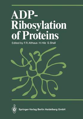 ADP-Ribosylation of Proteins - Althaus, Felix R. (Editor), and Hilz, Helmuth (Editor), and Shall, Sydney (Editor)