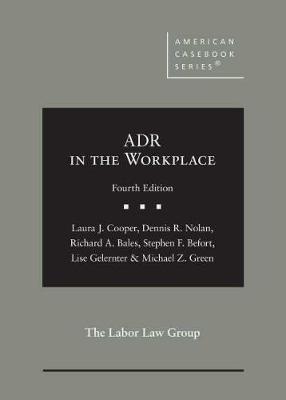 ADR in the Workplace - Cooper, Laura J., and Nolan, Dennis R., and Bales, Richard A.