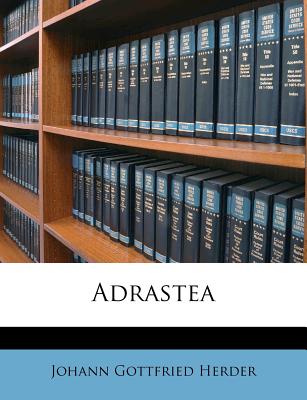 Adrastea. - Herder, Johann Gottfried, and Wilhelm Gottfried Von Herder (Creator)