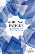 Adrenal Fatigue: Regain Energy and Relieve Your Stress