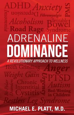 Adrenaline Dominance: A Revolutionary Approach to Wellness - Platt, Michael E